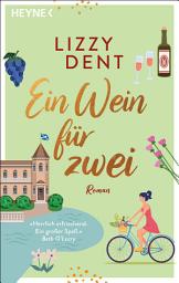 Icon image Ein Wein für zwei: Roman – »Herrlich erfrischend. Ein großer Spaß.« Beth O'Leary