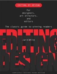 Icon image Editing by Design: For Designers, Art Directors, and Editors--the Classic Guide to Winning Readers