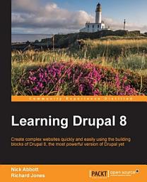 Icon image Learning Drupal 8: Create complex websites quickly and easily using the building blocks of Drupal 8, the most powerful version of Drupal yet