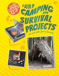 Icon image A Book of Camping and Survival Projects for Kids Who Love to Go Wild
