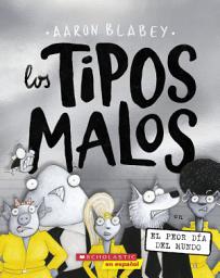 Icon image Los tipos malos en el peor día del mundo (The Bad Guys in the Baddest Day Ever)