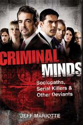 Icon image Criminal Minds: Sociopaths, Serial Killers, and Other Deviants