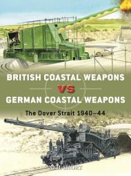 Icon image British Coastal Weapons vs German Coastal Weapons: The Dover Strait 194044