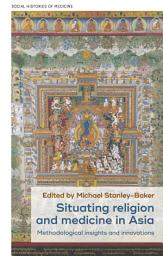 Icon image Situating religion and medicine in Asia: Methodological insights and innovations