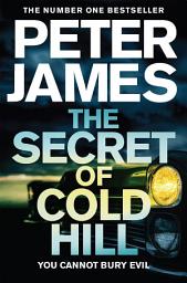 Icon image The Secret of Cold Hill: From the Number One Bestselling Author of the Detective Superintendent Roy Grace Series