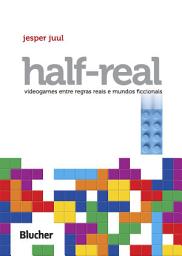 Icon image Half-Real: Videogames entre regras reais e mundos ficcionais