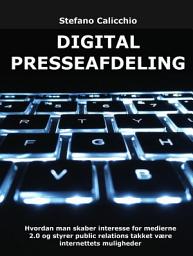 Icon image Digital presseafdeling: Hvordan man skaber interesse for medierne 2.0 og styrer public relations takket være internettets muligheder