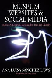 Icon image Museum Websites and Social Media: Issues of Participation, Sustainability, Trust and Diversity