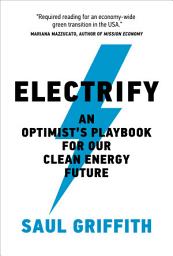 Icon image Electrify: An Optimist's Playbook for Our Clean Energy Future