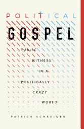 Icon image Political Gospel: Public Witness in a Politically Crazy World