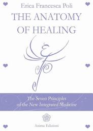 Icon image The Anatomy of Healing: The Seven Principles of the New Integrated Medicine