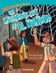 Icon image Maths Adventure Stories: The Mysterious City of El Numero: Solve the Puzzles, Save the World!