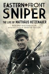 Icon image Eastern Front Sniper: The Life of Matthäus Hetzenauer
