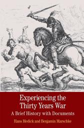 Icon image Experiencing the Thirty Years War: A Brief History with Documents
