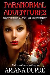 Icon image Paranormal Adventures: Two Short Stories & A Novella of Romantic Suspense