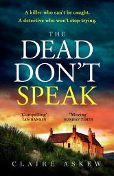 Icon image The Dead Don't Speak: a completely gripping crime thriller guaranteed to keep you up all night