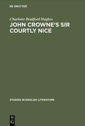 Icon image John Crowne's Sir Courtly Nice: A critical edition
