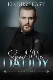 Icon image Spoil Me, Daddy: An MM Daddy Little Romance