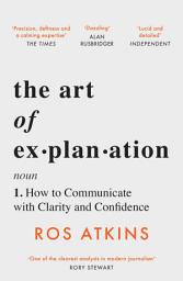 Icon image The Art of Explanation: How to Communicate with Clarity and Confidence