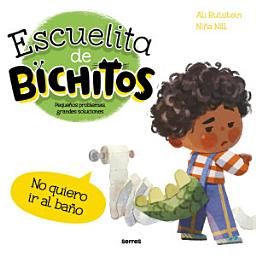 Icon image Escuelita de bichitos - No quiero ir al baño: Pequeños problemas, grandes soluciones