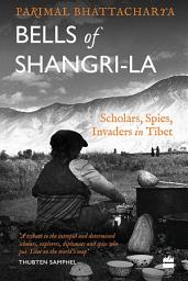 Icon image Bells of Shangri-La: Scholars, Spies, Invaders in Tibet