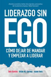 Icon image Liderazgo sin ego: Cómo dejar de mandar y empezar a liderar
