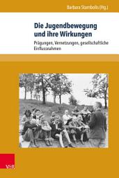 Icon image Die Jugendbewegung und ihre Wirkungen: Prägungen, Vernetzungen, gesellschaftliche Einflussnahmen