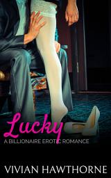 Icon image Lucky: a New Adult Billionaire Erotic Romance