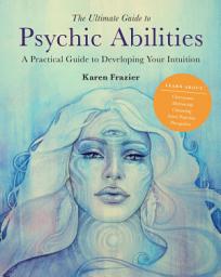 Icon image The Ultimate Guide to Psychic Abilities: A Practical Guide to Developing Your Intuition