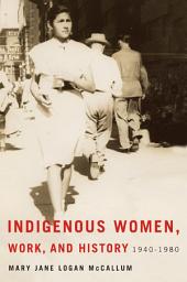 Icon image Indigenous Women, Work, and History: 1940-1980