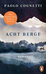Icon image Acht Berge: Roman. »Das Wunder eines Romans.« NDR Kultur