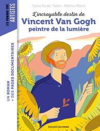 Icon image L'incroyable destin de Van Gogh, peintre de la lumière