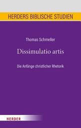 Icon image Dissimulatio artis: Die Anfänge christlicher Rhetorik