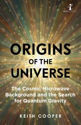 Icon image Origins of the Universe: The Cosmic Microwave Background and the Search for Quantum Gravity