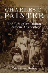 Icon image Charles C. Painter: The Life of an Indian Reform Advocate
