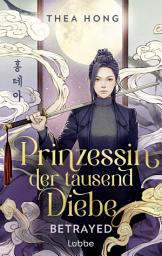 Icon image Prinzessin der tausend Diebe – Betrayed: Mitreißende Romantasy-Dilogie mit koreanischem Setting. Ein K-Drama zwischen zwei Buchdeckeln. Roman
