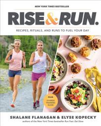 Icon image Rise and Run: Recipes, Rituals and Runs to Fuel Your Day: A Cookbook