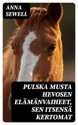Icon image Pulska Musta Hevosen elämänvaiheet, sen itsensä kertomat