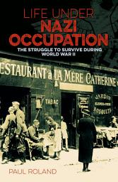 Icon image Life Under Nazi Occupation: The Struggle to Survive During World War II