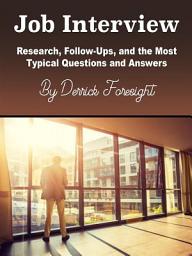 Icon image Job Interview: Research, Follow-Ups, and the Most Typical Questions and Answers