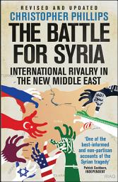 Icon image The Battle for Syria: International Rivalry in the New Middle East