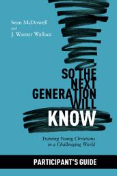 Icon image So the Next Generation Will Know Participant's Guide: Preparing Young Christians for a Challenging World