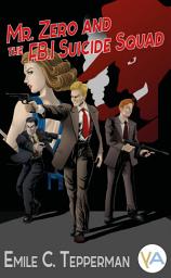 Icon image Mr. Zero and the F.B.I. Suicide Squad