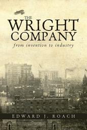 Icon image The Wright Company: From Invention to Industry