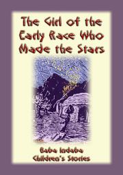 Icon image THE GIRL FROM THE EARLY RACE WHO MADE THE STARS: Baba Indaba Children's Stories - Issue 16