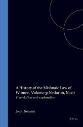 Icon image A History of the Mishnaic Law of Women: Part Three: Nedarim, Nazir