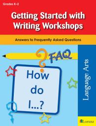 Icon image Getting Started with Writing Workshops: Answers to Frequently Asked Questions