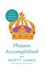 Icon image Mission Accomplished: A Two-Week Family Easter Devotional