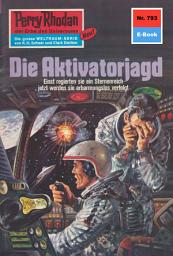 Icon image Perry Rhodan 793: Die Aktivatorjagd: Perry Rhodan-Zyklus "Aphilie"