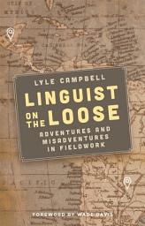 Icon image Linguist on the Loose: Adventures and Misadventures in Fieldwork